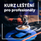 Posledních pár míst - Kurz leštění pro pokročilé již 22. 8. 2021